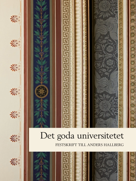Det goda universitetet : rektorsperioden 2006-2011 : festskrift till Anders Hallberg; Mattias Bolkéus Blom, Per Ström, Pernilla Björk; 2011