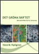 Det gröna skiftet : från industrialism till ekologism; Henrik Hallgren; 2009