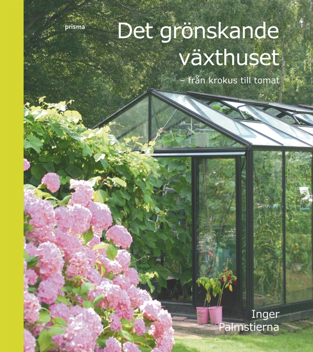 Det grönskande växthuset : från krokus till tomat; Inger Palmstierna; 2007