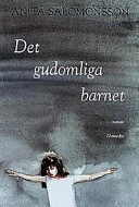 Det gudomliga barnet : roman; Anita Salomonsson; 1998