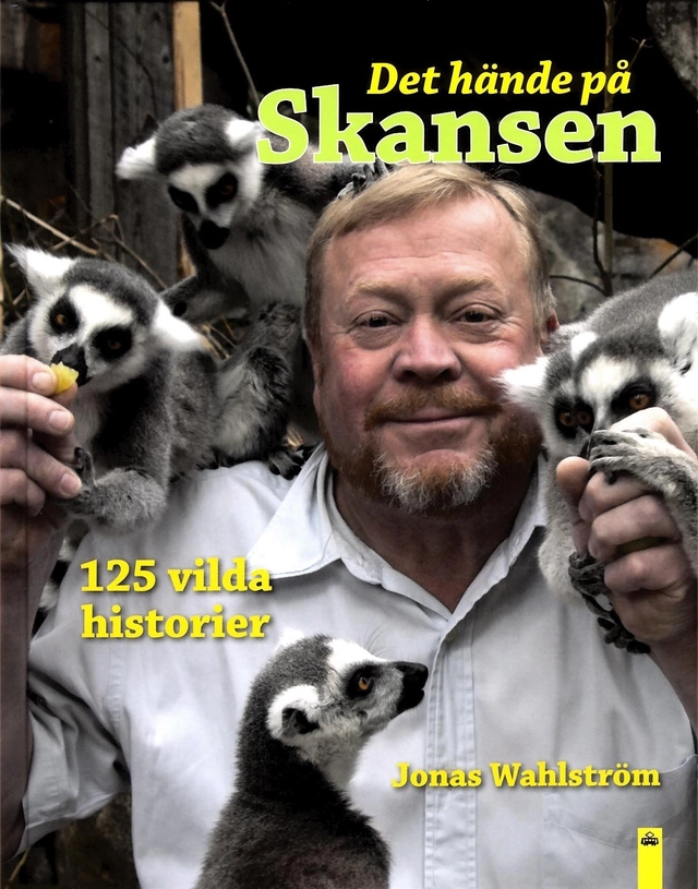 Det hände på Skansen : 125 vilda historier; Jonas Wahlström; 2016