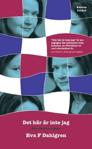 Det här är inte jag : en dokumentärroman; Eva F Dahlgren; 2007