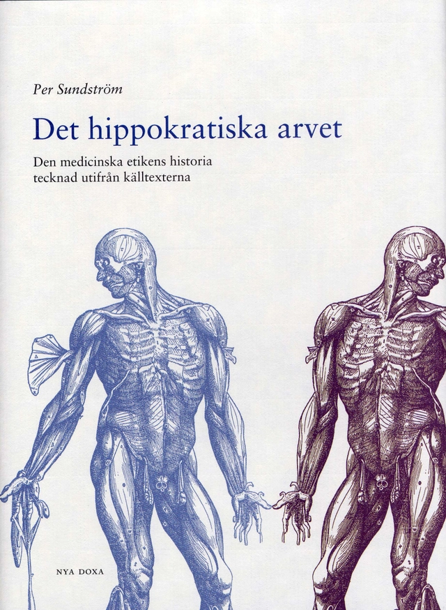 Det hippokratiska arvet - Den medicinska etikens historia tecknad utifrån k; Per Sundström; 2001