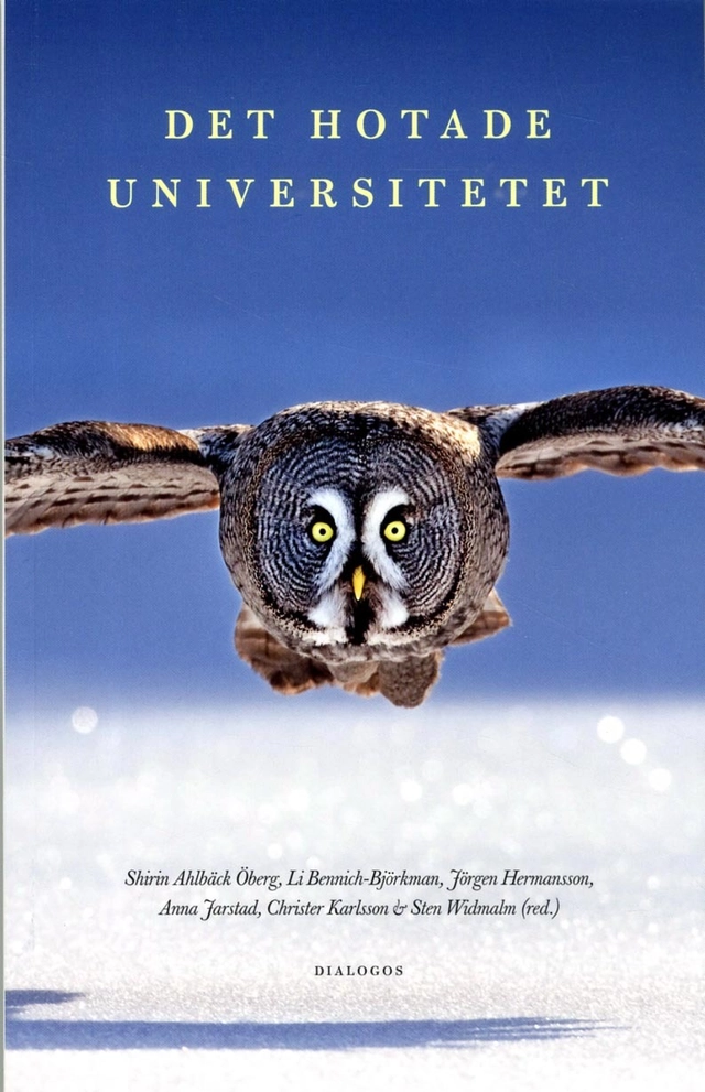 Det hotade universitetet; Shirin Ahlbäck Öberg, Li Bennich-Björkman, Stefan Björklund, Lars Engwall, Hanne Foss Hansen, Sverker Gustavsson, Johan Hirschfeldt, Christer Karlsson, Elin Sundberg, Bo Sundqvist, Keith Thomas, Michael Tåhlin, Sten Widmalm, Sven Widmalm; 2016