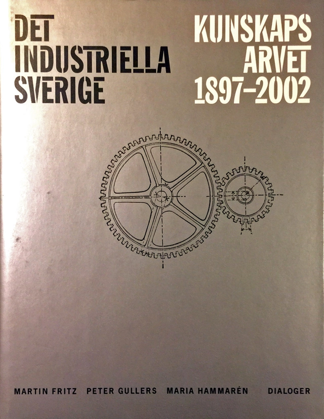 Det industriella Sverige : kunskapsarvet 1897-2002; Martin Fritz; 2002