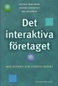 Det interaktiva företaget Med kunden som största resurs; Solveig Wikström; 1998