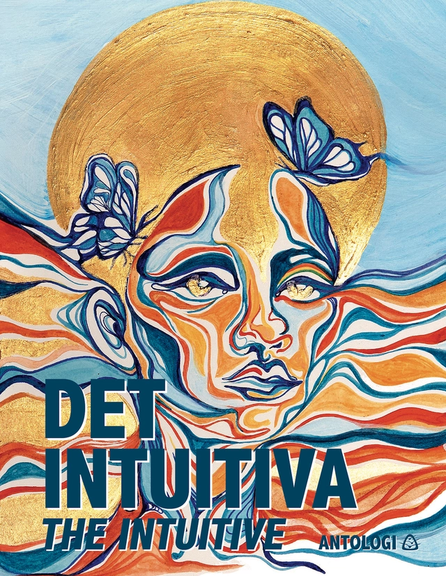 Det intuitiva : om hur inre visdom når fram; Antologi Antologi; 2021