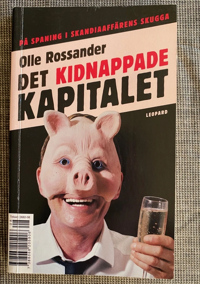 Det kidnappade kapitalet : på spaning i Skandiaaffärens skugga; Olle Rossander; 2008