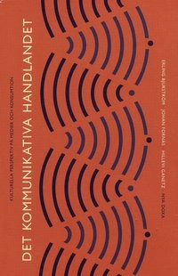 Det kommunikativa handlandet : Kulturella perspektiv på medier och konsumtion; Erling Bjurström, Johan Fornäs, Hillevi Ganetz; 2000