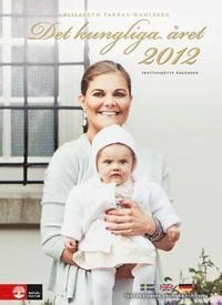 Det kungliga året 2012; Elisabeth Tarras-Wahlberg; 2012