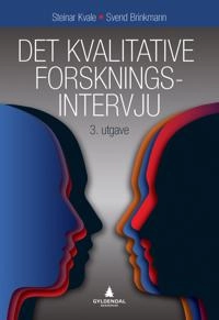 Det kvalitative forskningsintervju; Svend Brinkmann, Steinar Kvale; 2015
