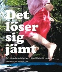 Det löser sig jämt; Sara Dahlin, Johanna Lauri; 2013