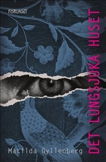 Det lungsjuka huset; Matilda Gyllenberg; 2019