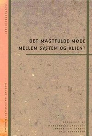 Det magtfulde møde mellem system og klient; Margaretha Järvinen, Jørgen Elm Larsen, Nils Mortensen; 2003