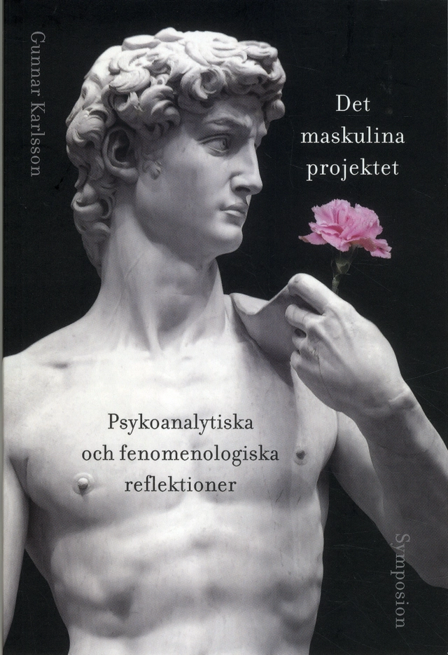 Det maskulina projektet : psykoanalytiska och fenomenologiska reflektioner; Gunnar Karlsson; 2019