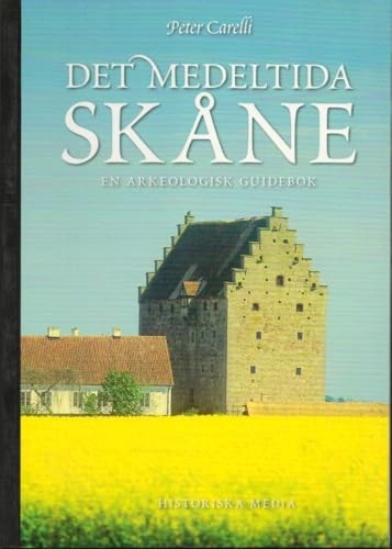 Det medeltida Skåne : en arkeologisk guidebok; Peter Carelli; 2007