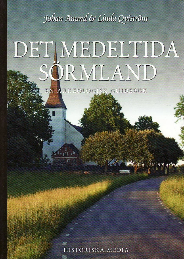 Det medeltida Sörmland : en arkeologisk guidebok; Linda Qviström, Johan Anund; 2010