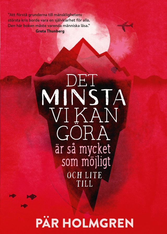 Det minsta vi kan göra är så mycket som möjligt och lite till; Pär Holmgren; 2019