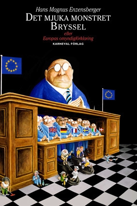 Det mjuka monstret Bryssel : eller Europas omyndigförklaring; Hans Magnus Enzensberger; 2012