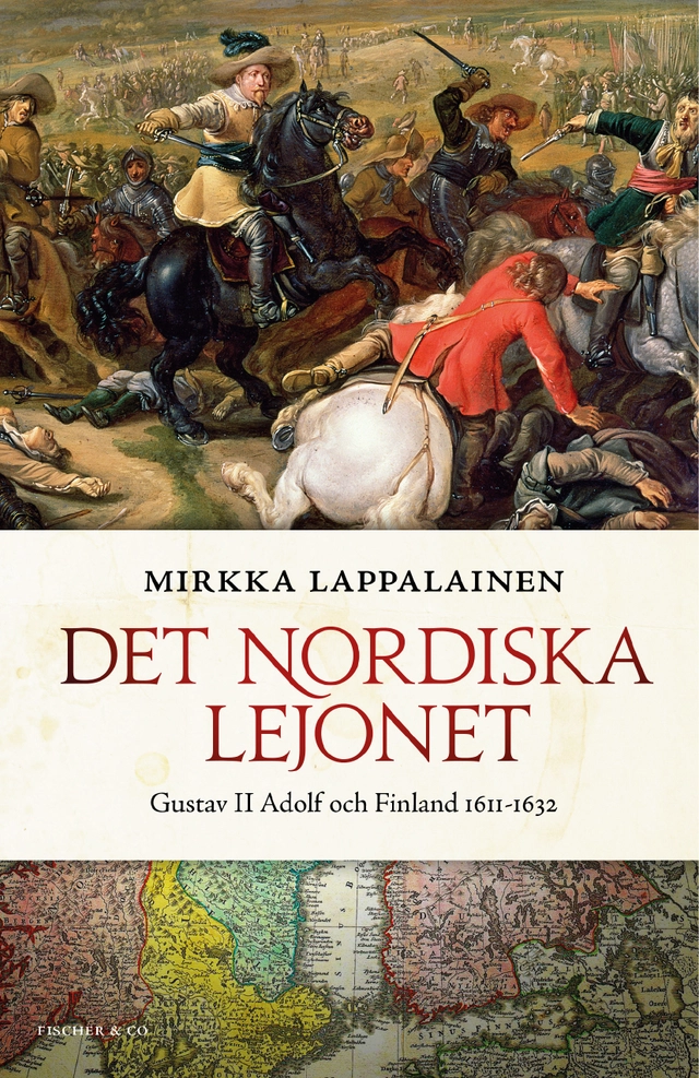 Det nordiska lejonet : Gustav II Adolf och Finland 1611-1632; Mirkka Lappalainen; 2016