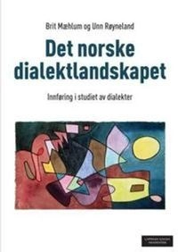Det norske dialektlandskapet : innføring i studiet av dialekter; Brit Mæhlum; 2012