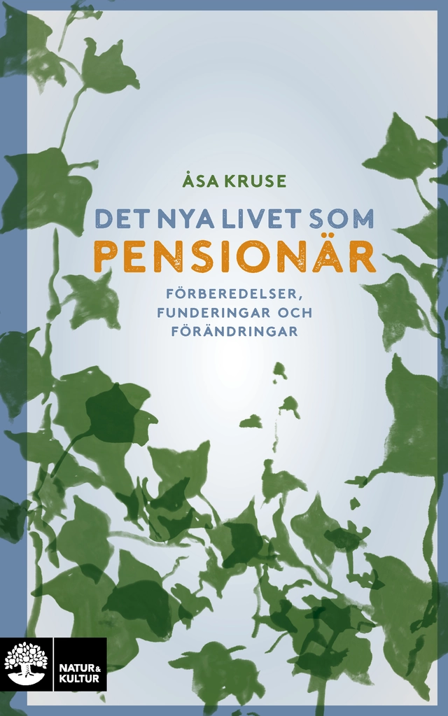 Det nya livet som pensionär : förberedelser, funderingar och förändringar; Åsa Kruse; 2026