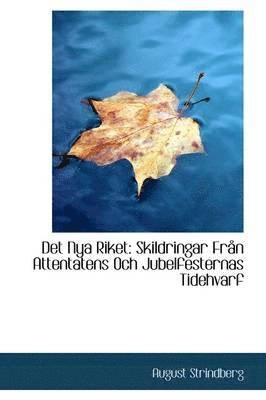 Det nya riket : skildringar från attentatens och jubelfesternas tidehvarf; August Strindberg; 2022