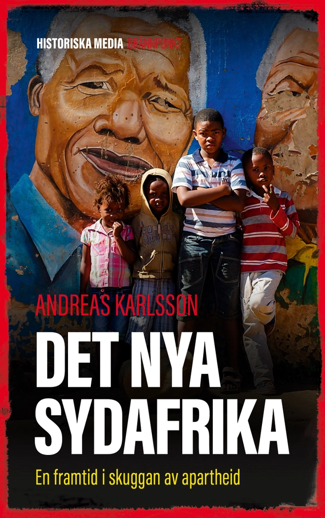 Det nya Sydafrika : en framtid i skuggan av apartheid; Andreas Karlsson; 2018