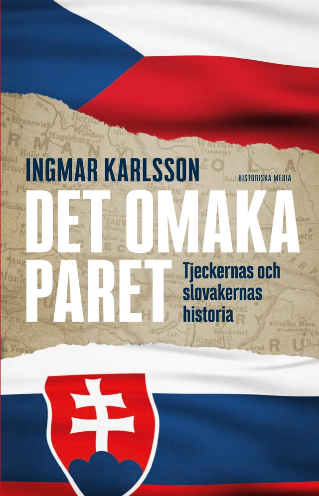 Det omaka paret : tjeckernas och slovakernas historia; Ingmar Karlsson; 2021