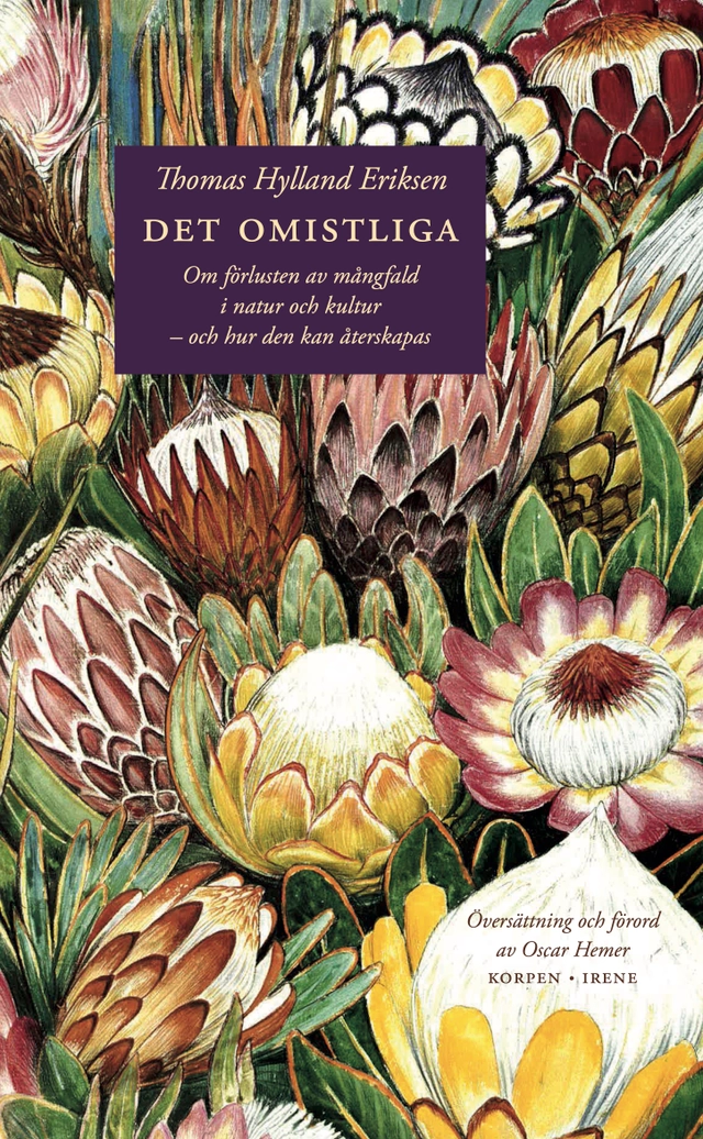Det omistliga : om förlusten av mångfald i natur och kultur - och hur den kan återskapas; Thomas Hylland Eriksen; 2025