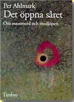 Det öppna såret - Om massmord och medlöperi; Per Ahlmark; 1997