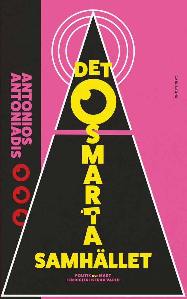 Det osmarta samhället : politik och makt i en digitaliserad värld; Antonios Antoniadis; 2023