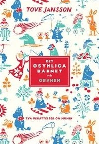 Det osynliga barnet och Granen; Tove Jansson; 2017