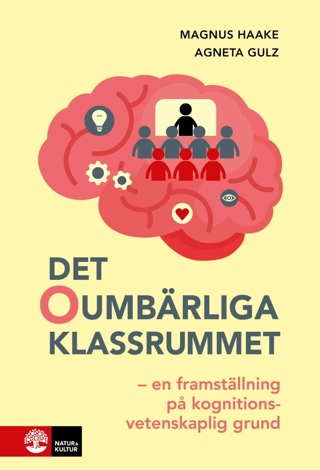 Det oumbärliga klassrummet : en framställning på kognitionsvetenskaplig grund; Magnus Haake, Agneta Gulz; 2024