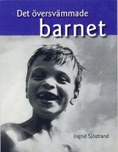 Det översvämmade barnet; Ingrid Sjöstrand; 2004