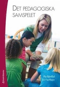 Det pedagogiska samspelet; Pia Björklid, Siv Fischbein; 2011