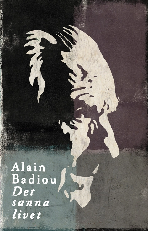 Det sanna livet; Alain Badiou; 2016