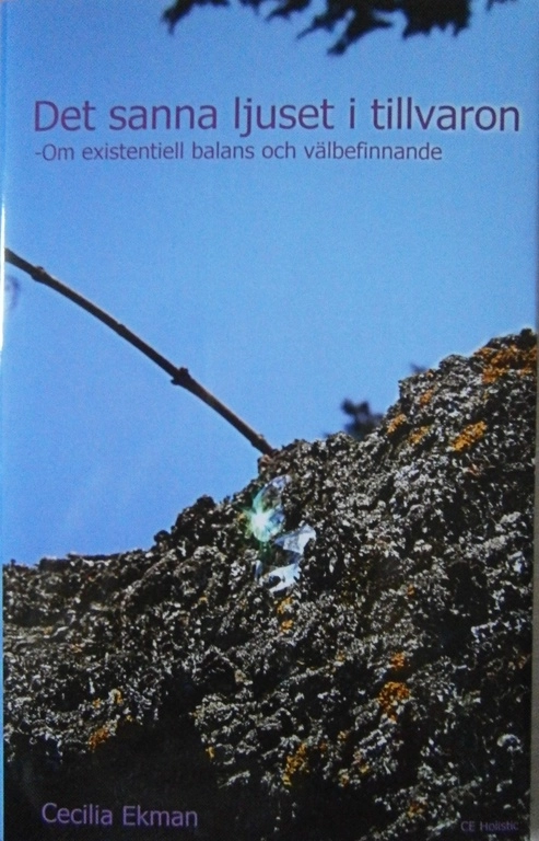 Det sanna ljuset i tillvaron : om existentiell balans och välbefinnande; Cecilia Ekman; 2016