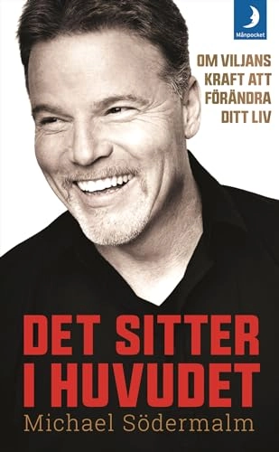 Det sitter i huvudet : om viljans kraft att förändra ditt liv; Michael Södermalm; 2018