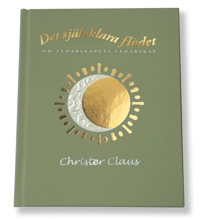 Det självklara flödet : om ledarskapets ledarskap; Christer Claus; 2021