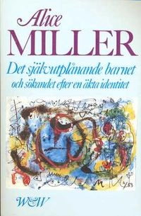 Det självutplånande barnet och sökandet efter en äkta identitet; Alice Miller; 1980