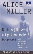 Det självutplånande barnet och sökandet efter en äkta identitet; Alice Miller; 1999