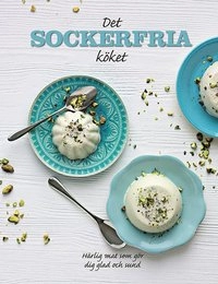 Det sockerfria köket : härlig mat som gör dig sund och glad; Georgina Besterman; 2016