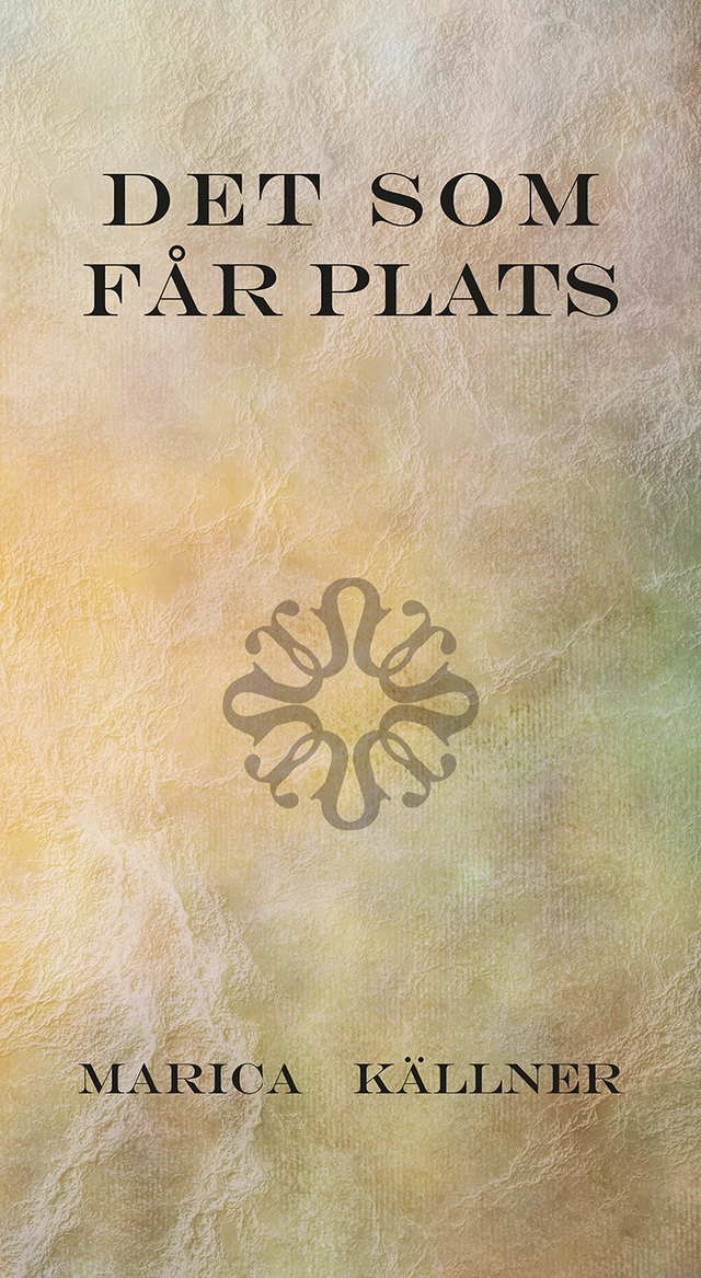 Det som får plats; Marica Källner; 2017