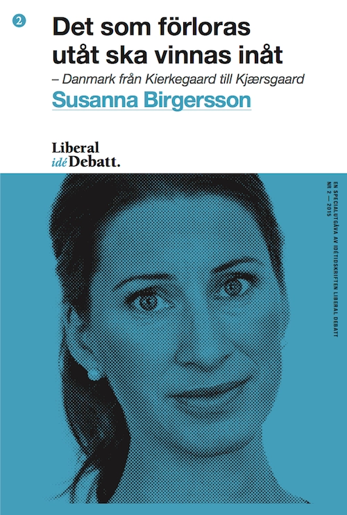 Det som förloras utåt ska vinnas inåt – Danmark från Kierkegaard till Kjærsgaard; Susanna Birgersson; 2015