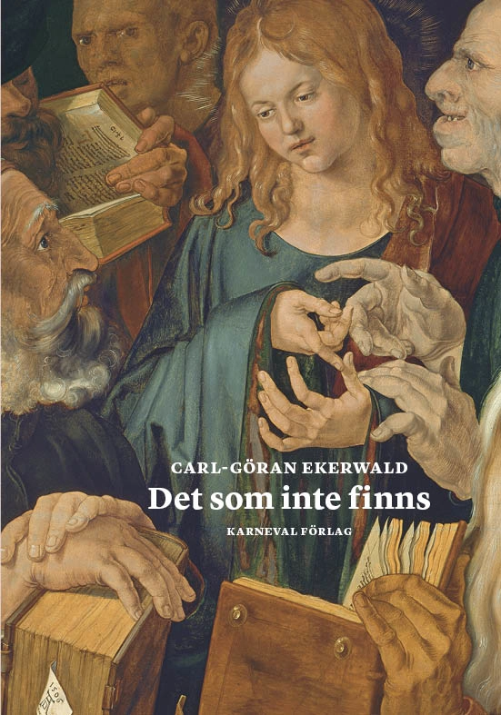 Det som inte finns; Carl-Göran Ekerwald; 2021