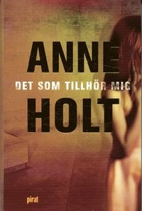 Det som tillhör mig; Anne Holt; 2002