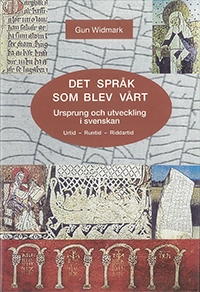 Det språk som blev vårt : ursprung och utveckling i svenskan : urtid, runtid, riddartid; Gun Widmark; 2004