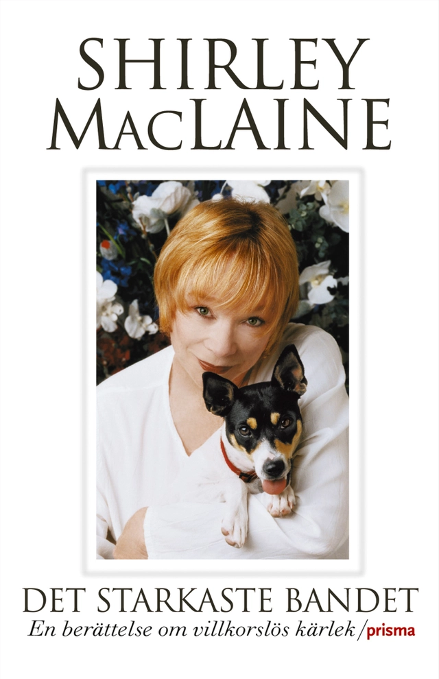 Det starkaste bandet : En berättelse om villkorslös kärlek; Shirley MacLaine; 2004