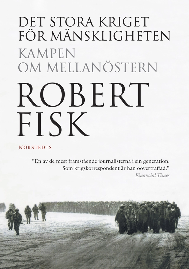 Det stora kriget för mänskligheten  : kampen om Mellanöstern; Robert Fisk; 2007